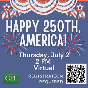 Happy 250th, America! Thursday, July 2, 2 PM, virtual